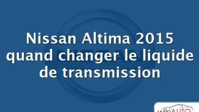 Nissan Altima 2015 quand changer le liquide de transmission