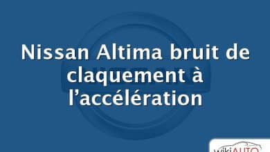 Nissan Altima bruit de claquement à l’accélération