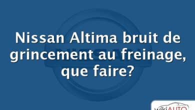 Nissan Altima bruit de grincement au freinage, que faire?