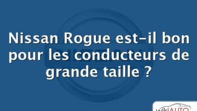 Nissan Rogue est-il bon pour les conducteurs de grande taille ?