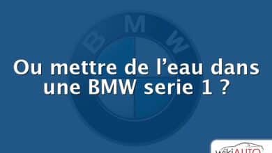 Ou mettre de l’eau dans une BMW serie 1 ?