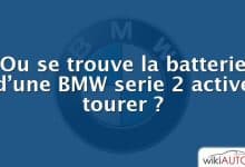 Ou se trouve la batterie d’une BMW serie 2 active tourer ?