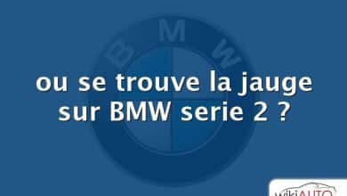 ou se trouve la jauge sur BMW serie 2 ?