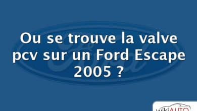 Ou se trouve la valve pcv sur un Ford Escape 2005 ?