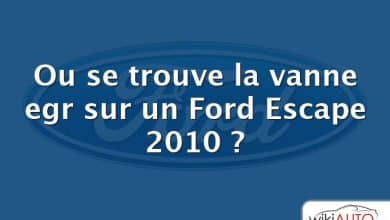 Ou se trouve la vanne egr sur un Ford Escape 2010 ?