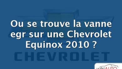 Ou se trouve la vanne egr sur une Chevrolet Equinox 2010 ?