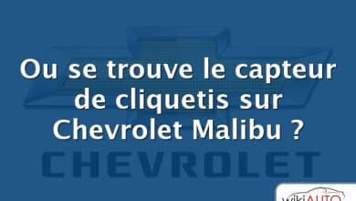 Ou se trouve le capteur de cliquetis sur Chevrolet Malibu ?