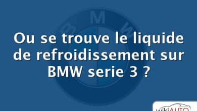 Ou se trouve le liquide de refroidissement sur BMW serie 3 ?