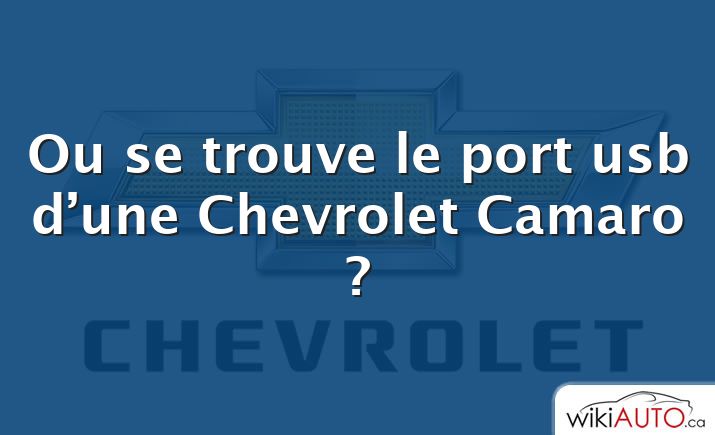 Ou se trouve le port usb d’une Chevrolet Camaro ?