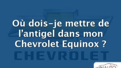 Où dois-je mettre de l’antigel dans mon Chevrolet Equinox ?