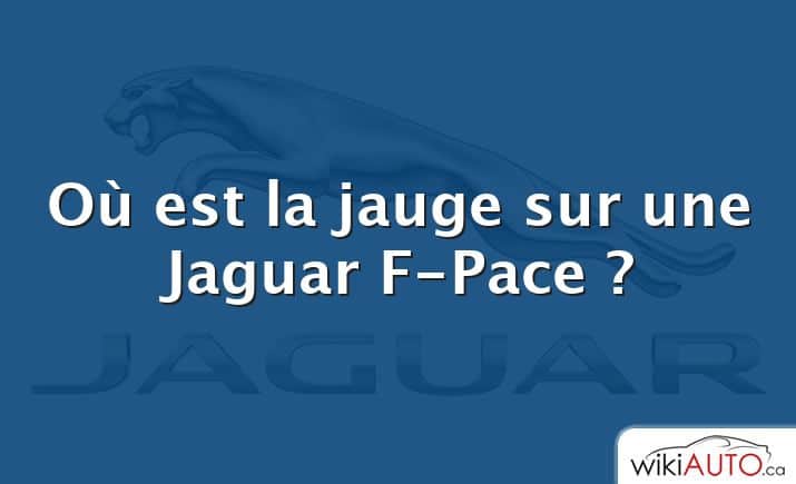 Où est la jauge sur une Jaguar F-Pace ?