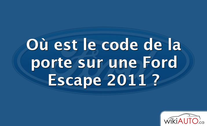 Où est le code de la porte sur une Ford Escape 2011 ?