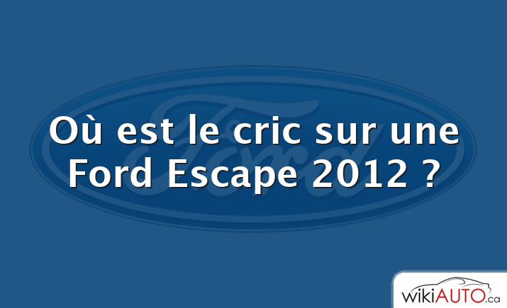 Où est le cric sur une Ford Escape 2012 ?