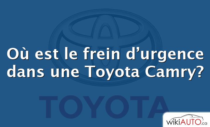 Où est le frein d’urgence dans une Toyota Camry?