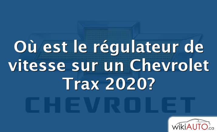 Où est le régulateur de vitesse sur un Chevrolet Trax 2020?