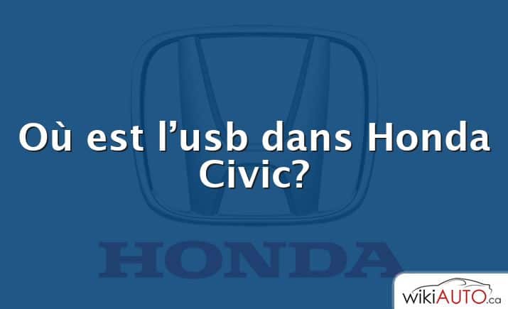 Où est l’usb dans Honda Civic?