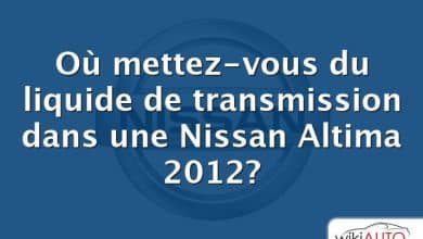 Où mettez-vous du liquide de transmission dans une Nissan Altima 2012?