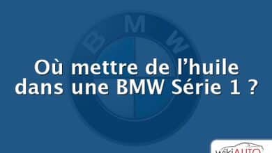 Où mettre de l’huile dans une BMW Série 1 ?