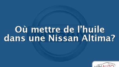 Où mettre de l’huile dans une Nissan Altima?