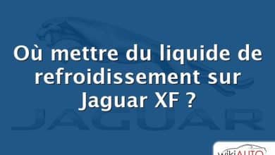 Où mettre du liquide de refroidissement sur Jaguar XF ?