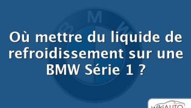 Où mettre du liquide de refroidissement sur une BMW Série 1 ?