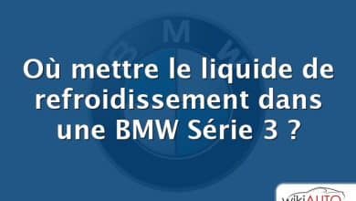 Où mettre le liquide de refroidissement dans une BMW Série 3 ?