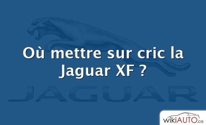 Où mettre sur cric la Jaguar XF ?