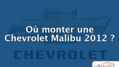 Où monter une Chevrolet Malibu 2012 ?