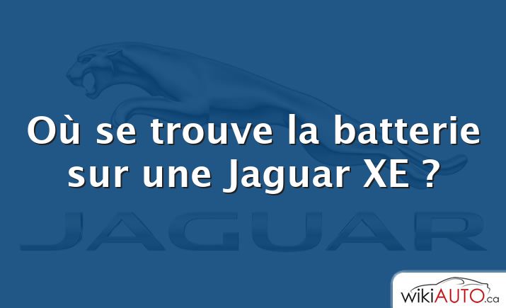 Où se trouve la batterie sur une Jaguar XE ?