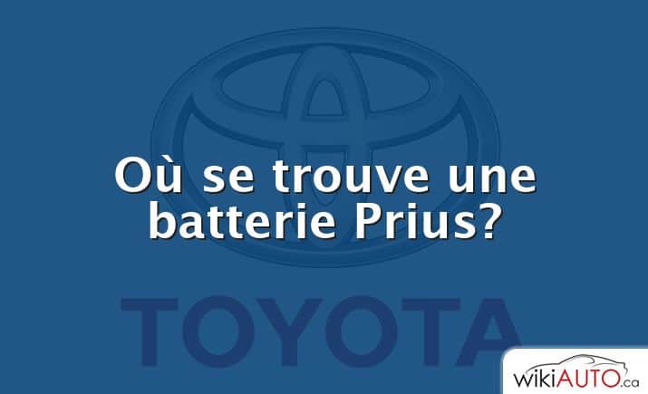 Où se trouve une batterie Prius?