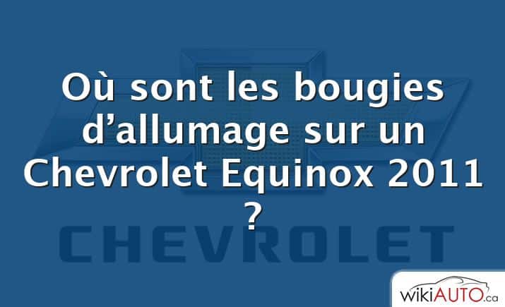 Où sont les bougies d’allumage sur un Chevrolet Equinox 2011 ?