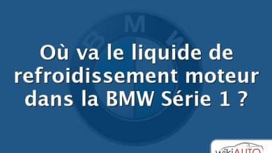 Où va le liquide de refroidissement moteur dans la BMW Série 1 ?