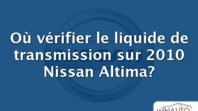 Où vérifier le liquide de transmission sur 2010 Nissan Altima?