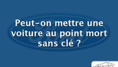 Peut-on mettre une voiture au point mort sans clé ?