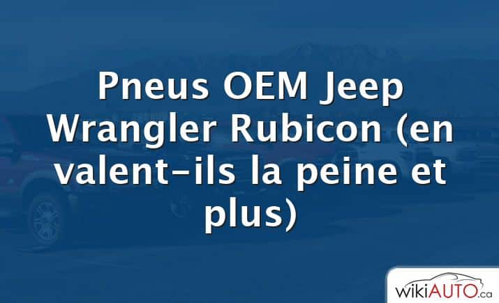 Pneus OEM Jeep Wrangler Rubicon (en valent-ils la peine et plus)