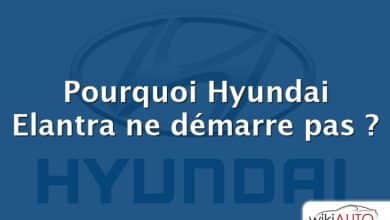 Pourquoi Hyundai Elantra ne démarre pas ?