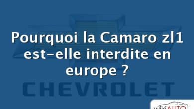Pourquoi la Camaro zl1 est-elle interdite en europe ?