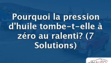 Pourquoi la pression d’huile tombe-t-elle à zéro au ralenti?  (7 Solutions)