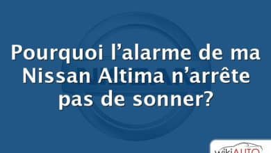 Pourquoi l’alarme de ma Nissan Altima n’arrête pas de sonner?