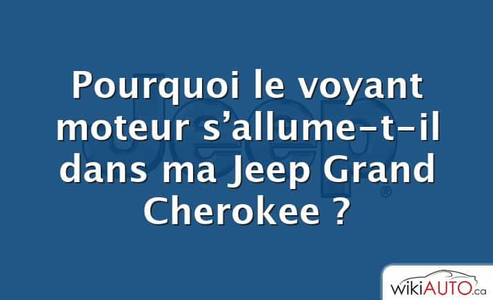 Pourquoi le voyant moteur s’allume-t-il dans ma Jeep Grand Cherokee ?