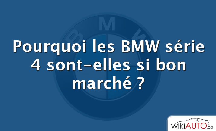 Pourquoi les BMW série 4 sont-elles si bon marché ?