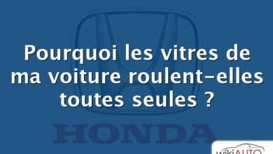 Pourquoi les vitres de ma voiture roulent-elles toutes seules ?