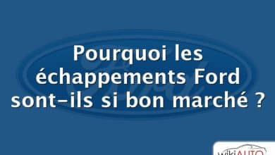 Pourquoi les échappements Ford sont-ils si bon marché ?