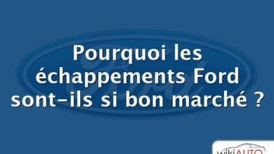 Pourquoi les échappements Ford sont-ils si bon marché ?