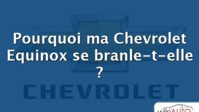 Pourquoi ma Chevrolet Equinox se branle-t-elle ?