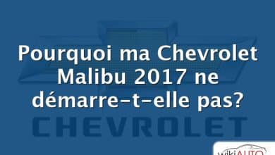 Pourquoi ma Chevrolet Malibu 2017 ne démarre-t-elle pas?