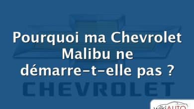 Pourquoi ma Chevrolet Malibu ne démarre-t-elle pas ?