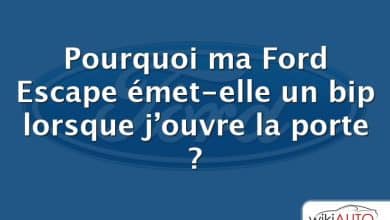 Pourquoi ma Ford Escape émet-elle un bip lorsque j’ouvre la porte ?