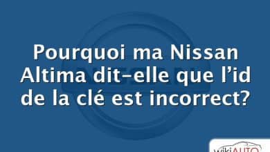 Pourquoi ma Nissan Altima dit-elle que l’id de la clé est incorrect?