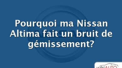 Pourquoi ma Nissan Altima fait un bruit de gémissement?